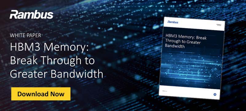 Download our white paper: HBM3 Memory: Break Through to Greater Bandwidth