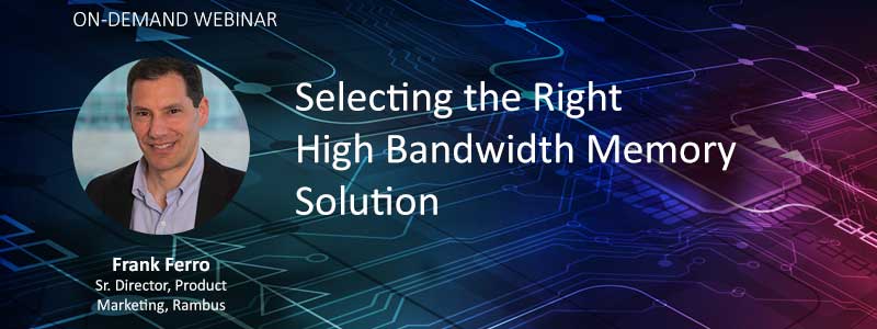 Watch Selecting the Right High Bandwidth Memory Solution