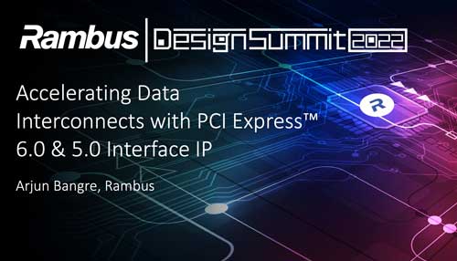 Accelerating Data Interconnects with PCI Express™ 6.0 & 5.0 Interface IP