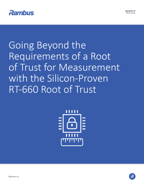 Download Going Beyond the Requirements of a Root of Trust for Measurement with the Silicon-Proven RT-660 Root of Trust