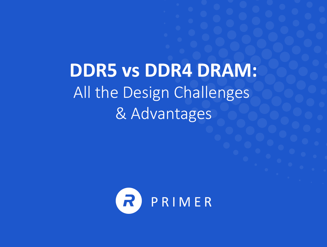 DDR5 vs DDR4 DRAM – All the Advantages & Design Challenges