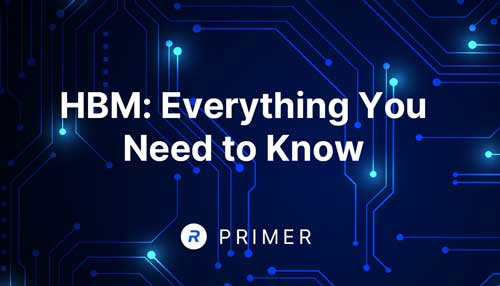 HBM: Everything You Need to Know