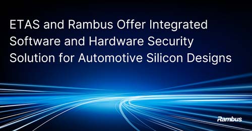 ETAS and Rambus Offer Integrated Software and Hardware Security Solution for Automotive Silicon Designs