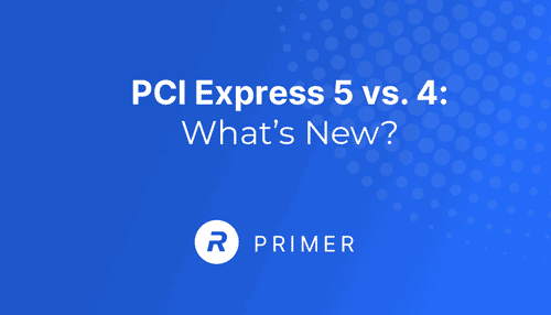 PCI Express 5 vs. 4: What’s New? [Everything You Need to Know] cover