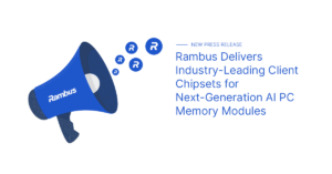 Press Release: Rambus Delivers Industry-Leading Client Chipsets for Next-Generation AI PC Memory Modules