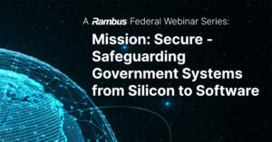Mission: Secure - Safeguarding Government Systems from Silicon to Software
