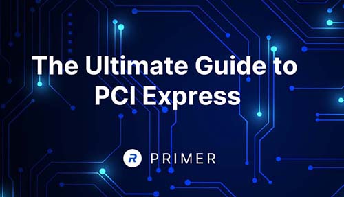 The Ultimate Guide to PCI Express