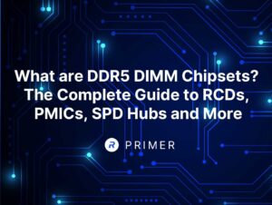 What are DDR5 DIMM Chipsets? The Complete Guide to RCDs, PMICs, SPD Hubs and More